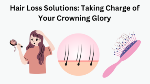 Hair Loss Solutions: Taking Charge of Your Crowning Glory